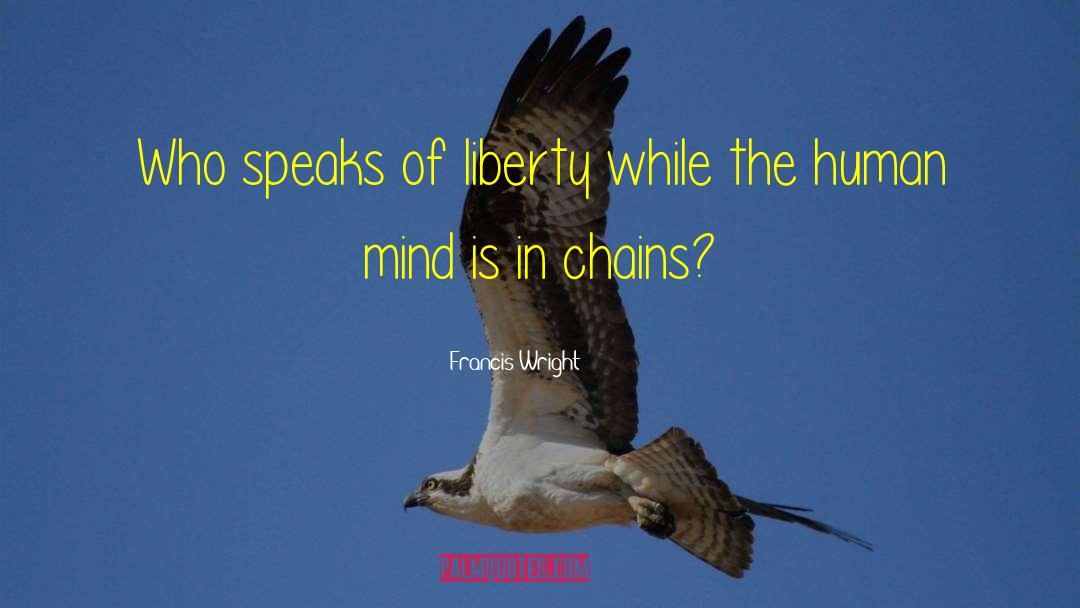 Francis Wright Quotes: Who speaks of liberty while