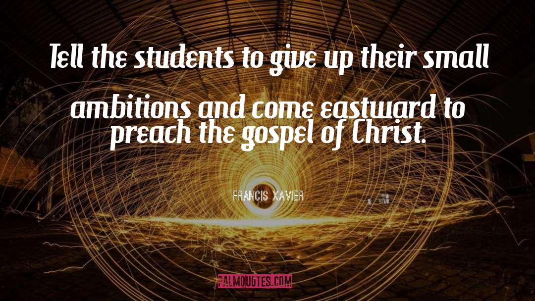 Francis Xavier Quotes: Tell the students to give