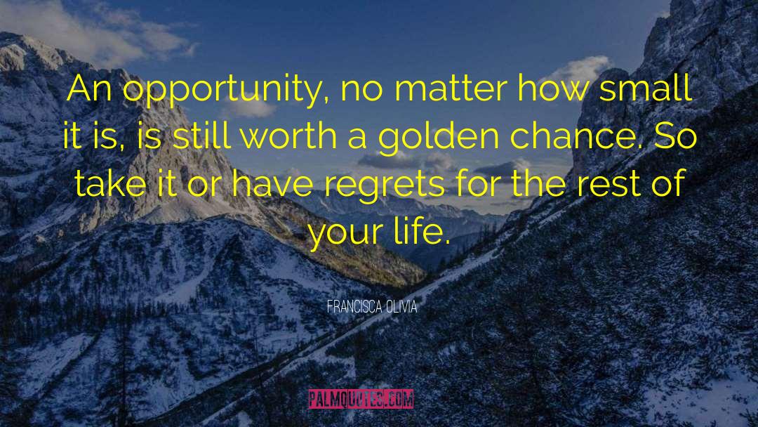 Francisca Olivia Quotes: An opportunity, no matter how