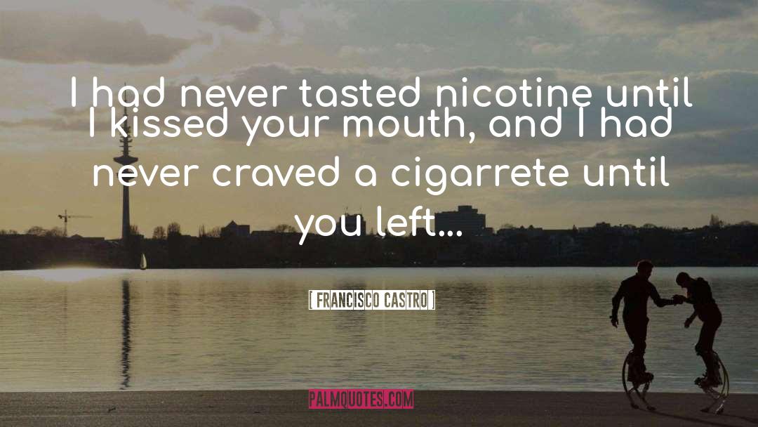 Francisco Castro Quotes: I had never tasted nicotine