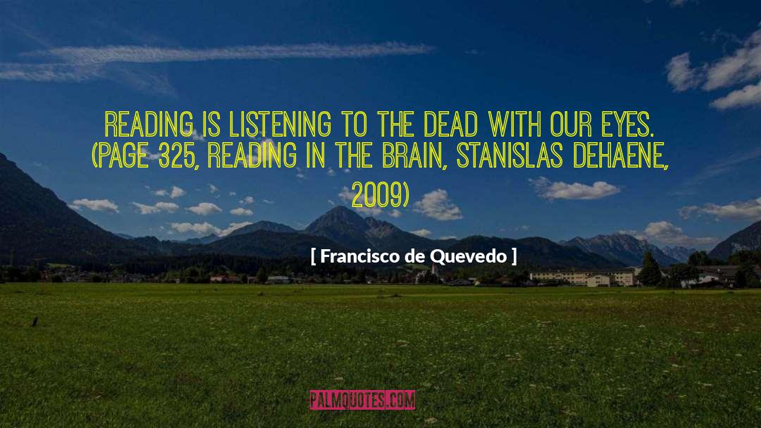 Francisco De Quevedo Quotes: Reading is listening to the