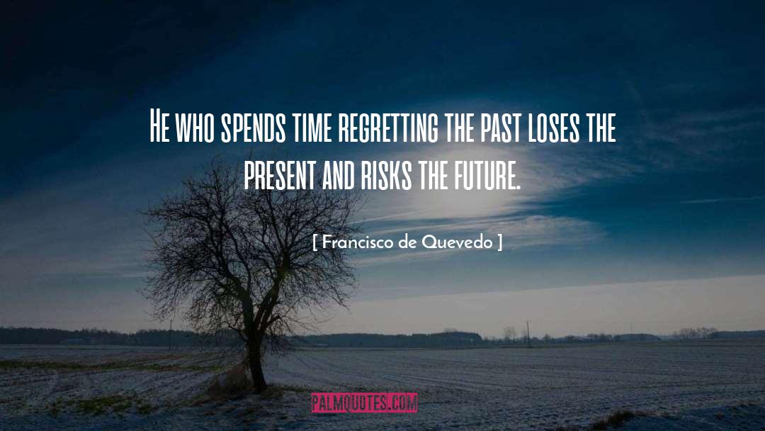 Francisco De Quevedo Quotes: He who spends time regretting