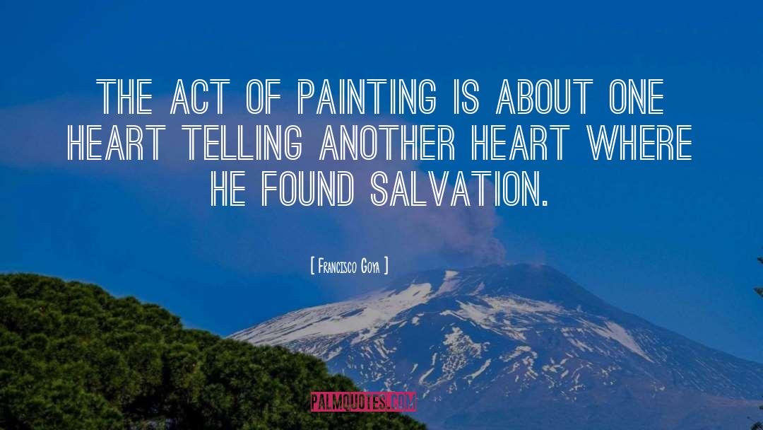 Francisco Goya Quotes: The act of painting is