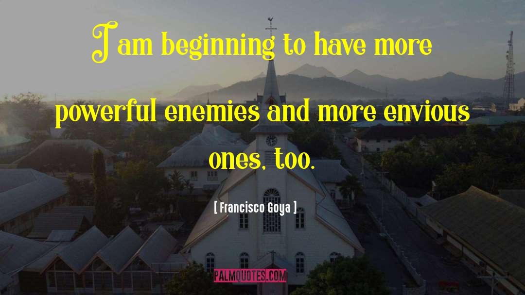 Francisco Goya Quotes: I am beginning to have