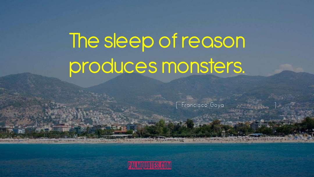 Francisco Goya Quotes: The sleep of reason produces