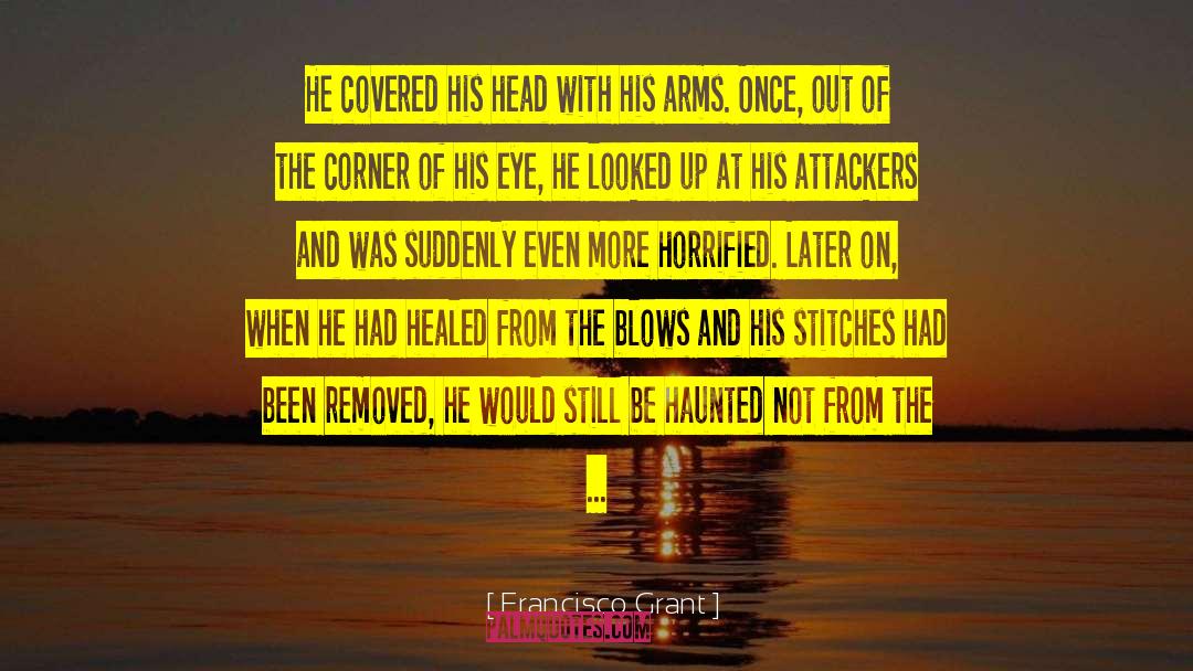 Francisco Grant Quotes: He covered his head with