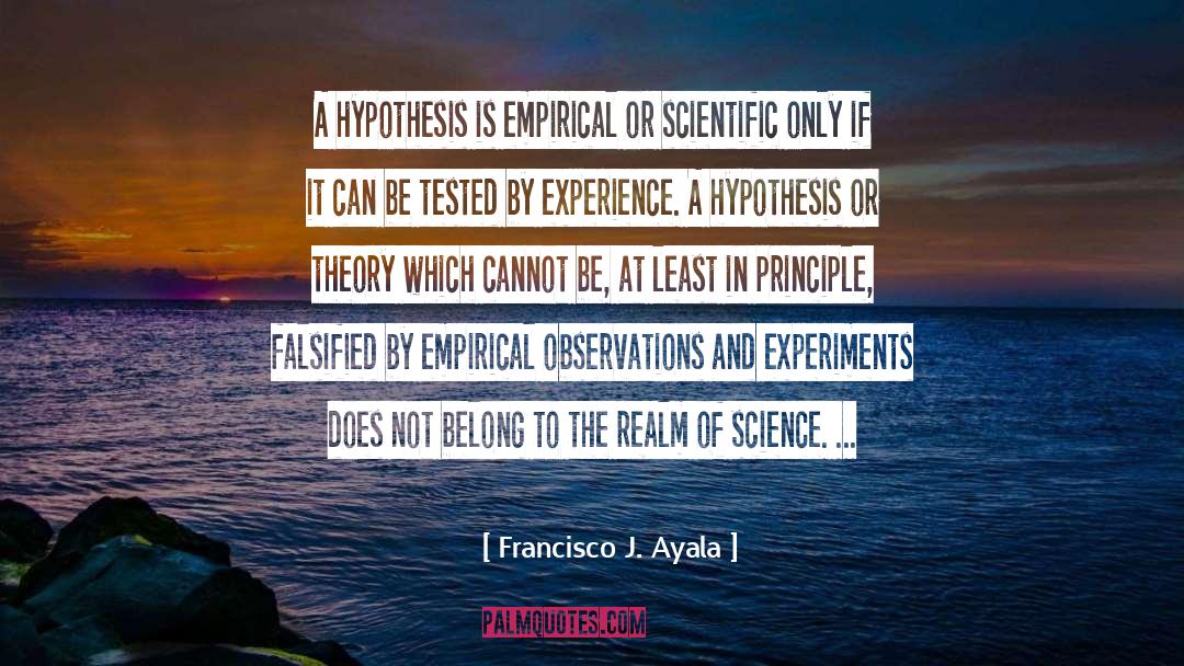 Francisco J. Ayala Quotes: A hypothesis is empirical or