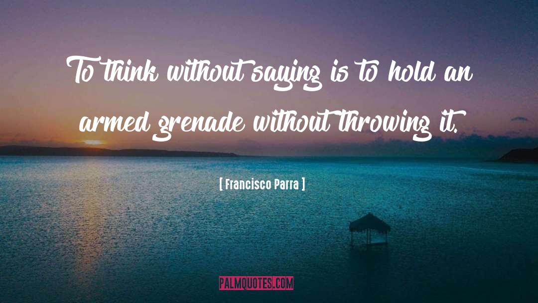 Francisco Parra Quotes: To think without saying is