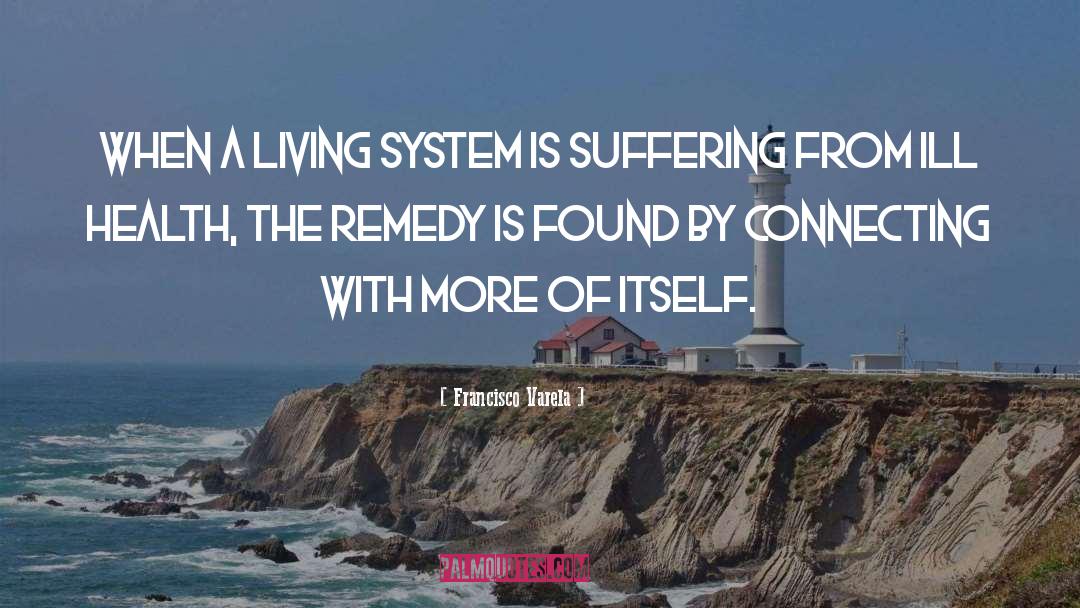 Francisco Varela Quotes: When a living system is