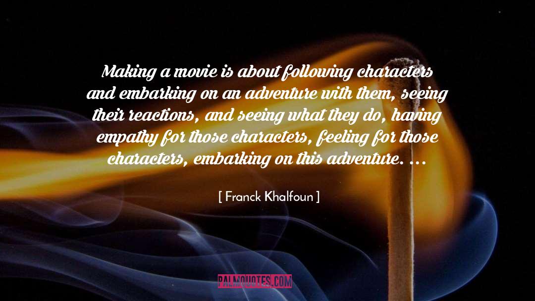 Franck Khalfoun Quotes: Making a movie is about