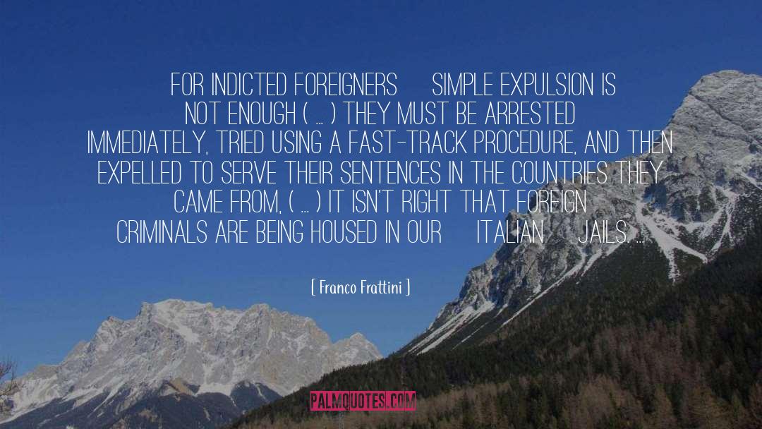 Franco Frattini Quotes: [for indicted foreigners] simple expulsion