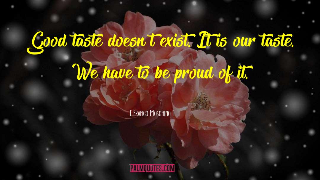 Franco Moschino Quotes: Good taste doesn't exist. It