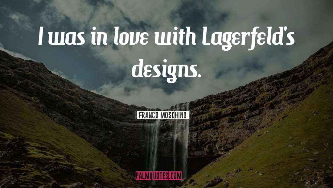 Franco Moschino Quotes: I was in love with