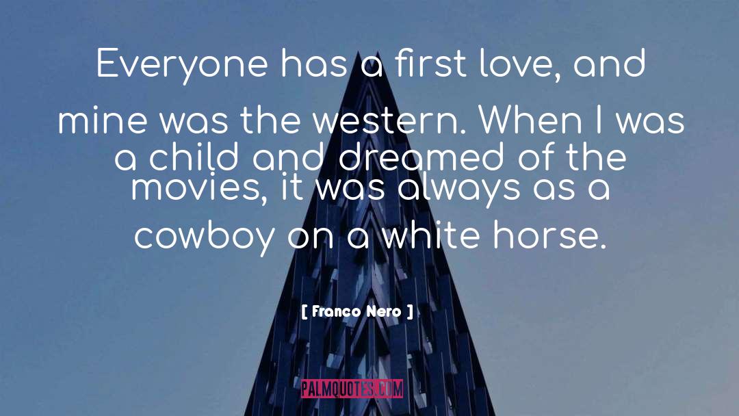 Franco Nero Quotes: Everyone has a first love,