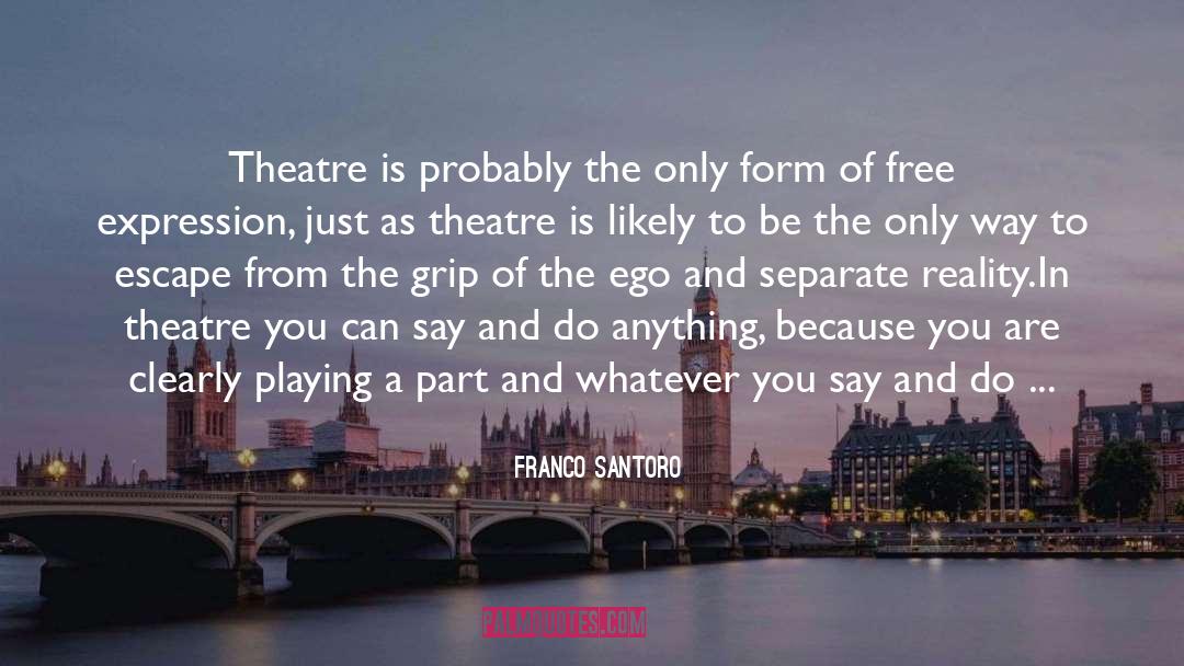 Franco Santoro Quotes: Theatre is probably the only