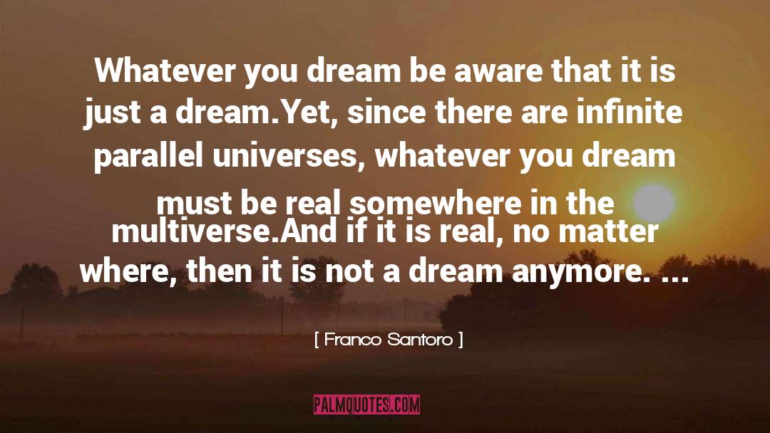 Franco Santoro Quotes: Whatever you dream be aware