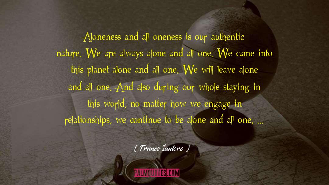 Franco Santoro Quotes: Aloneness and all-oneness is our
