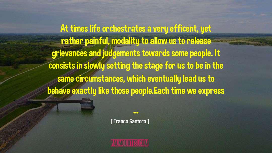 Franco Santoro Quotes: At times life orchestrates a