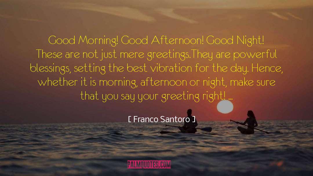 Franco Santoro Quotes: Good Morning! Good Afternoon! Good