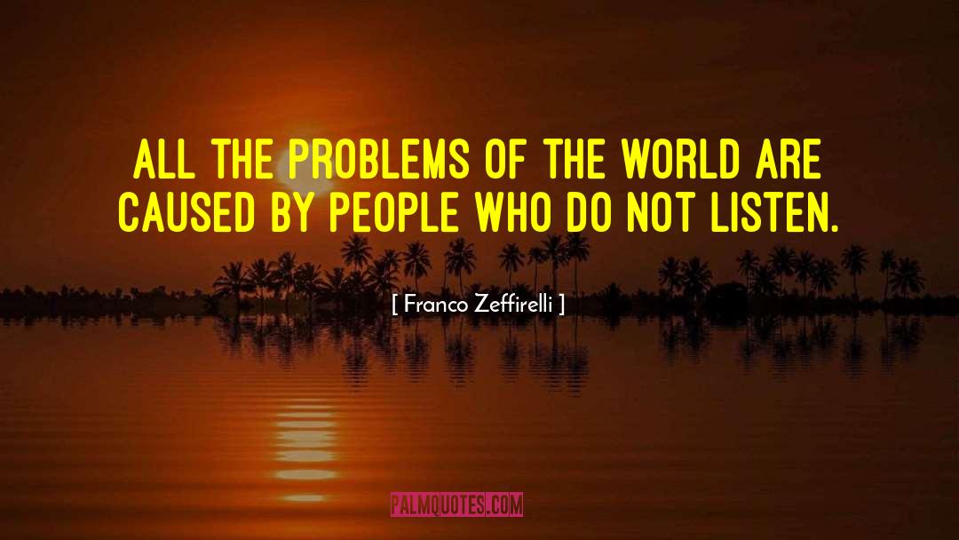 Franco Zeffirelli Quotes: All the problems of the