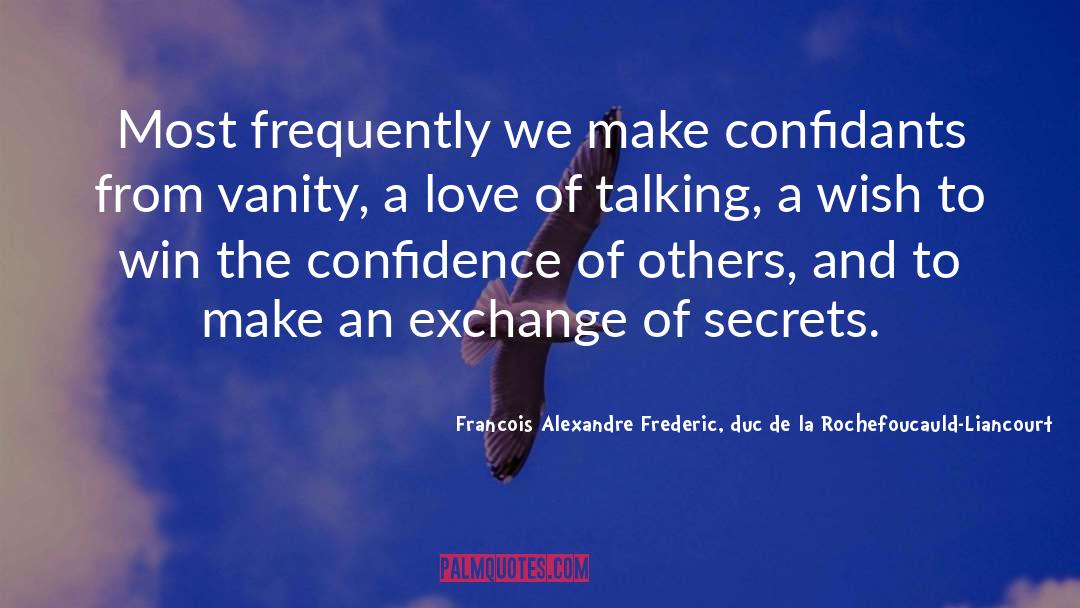 Francois Alexandre Frederic, Duc De La Rochefoucauld-Liancourt Quotes: Most frequently we make confidants