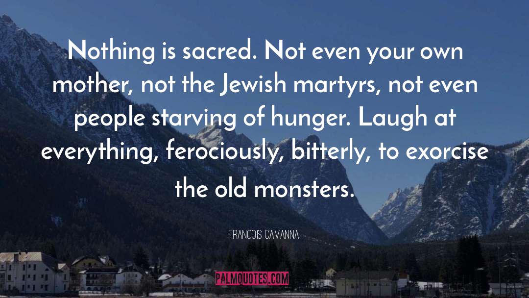 Francois Cavanna Quotes: Nothing is sacred. Not even