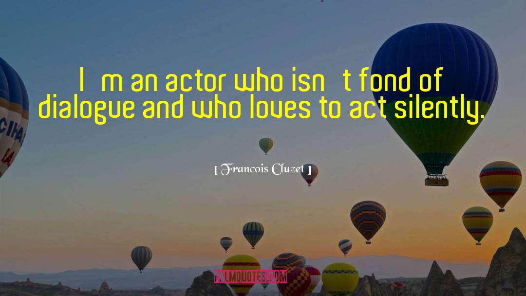 Francois Cluzet Quotes: I'm an actor who isn't