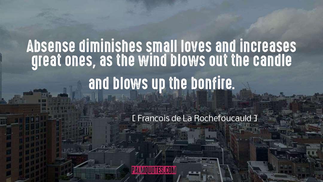 Francois De La Rochefoucauld Quotes: Absense diminishes small loves and