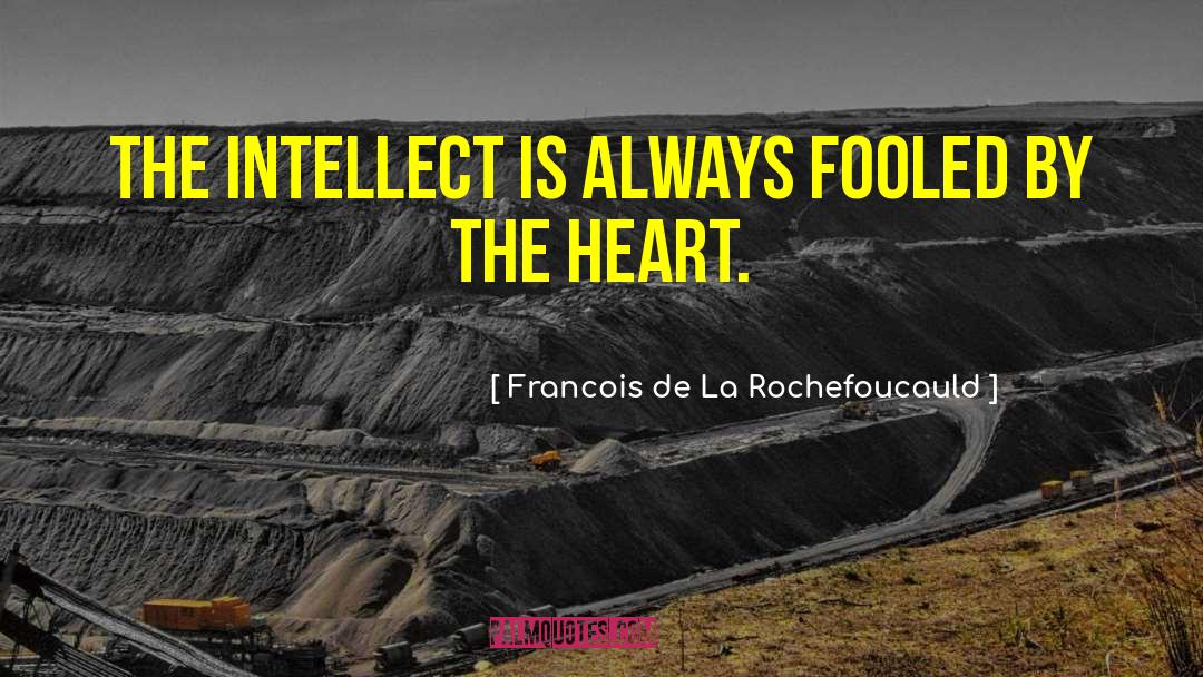 Francois De La Rochefoucauld Quotes: The intellect is always fooled