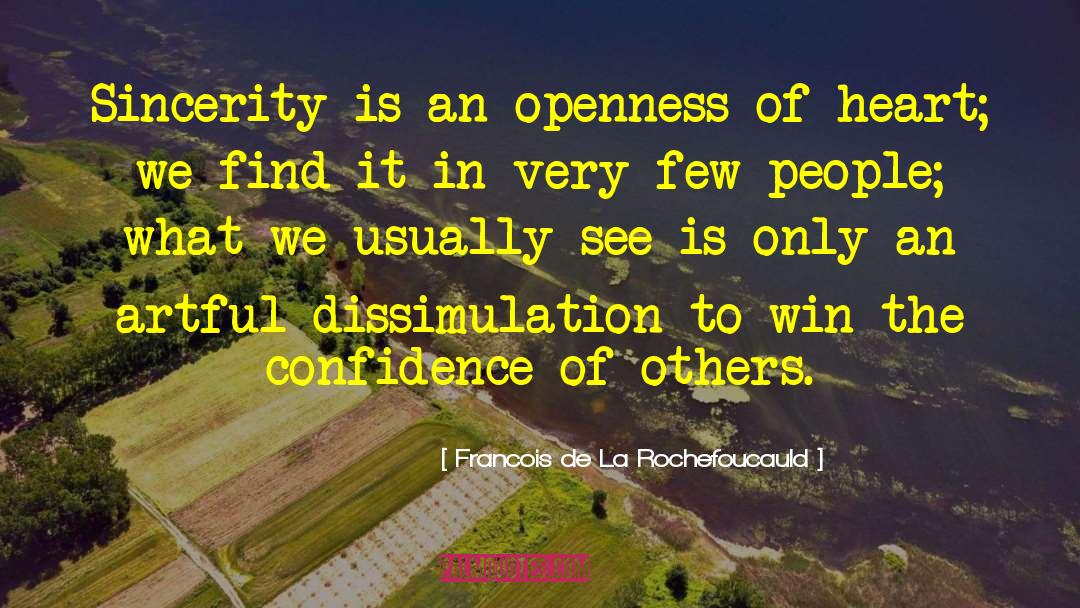 Francois De La Rochefoucauld Quotes: Sincerity is an openness of