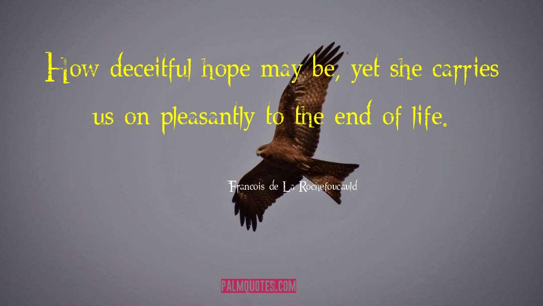 Francois De La Rochefoucauld Quotes: How deceitful hope may be,