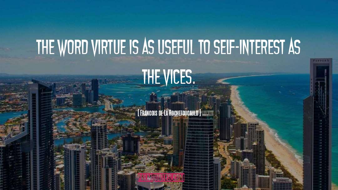 Francois De La Rochefoucauld Quotes: The word virtue is as