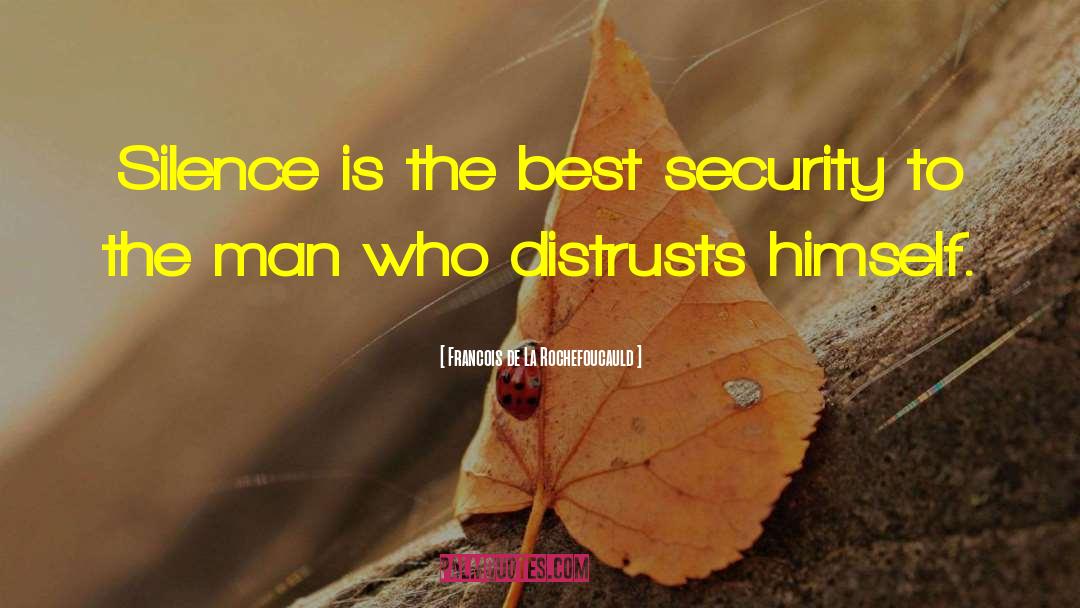 Francois De La Rochefoucauld Quotes: Silence is the best security