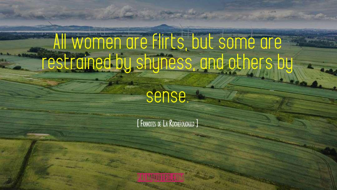 Francois De La Rochefoucauld Quotes: All women are flirts, but