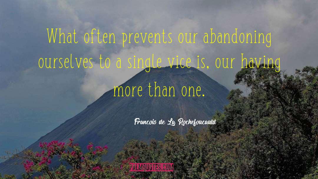 Francois De La Rochefoucauld Quotes: What often prevents our abandoning