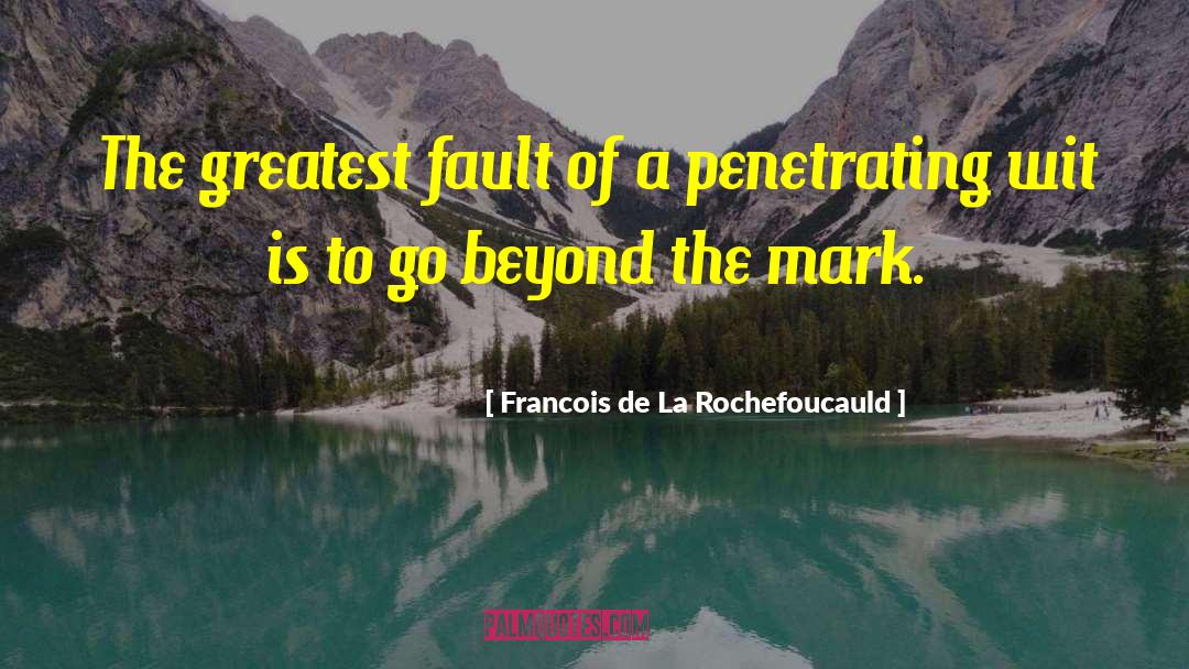 Francois De La Rochefoucauld Quotes: The greatest fault of a