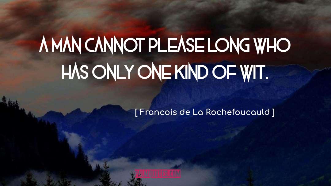 Francois De La Rochefoucauld Quotes: A man cannot please long