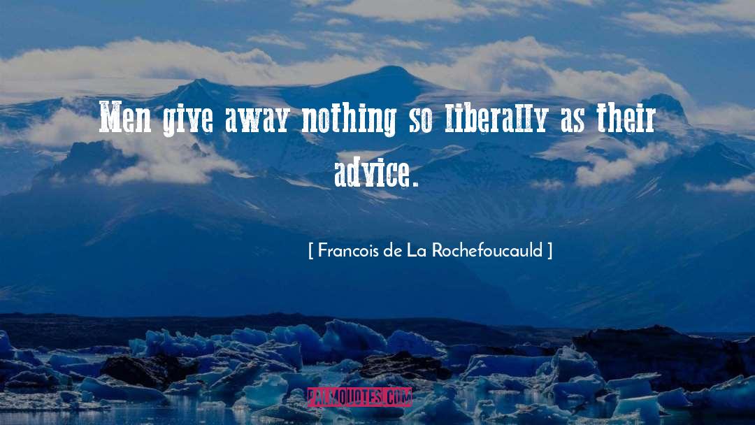 Francois De La Rochefoucauld Quotes: Men give away nothing so