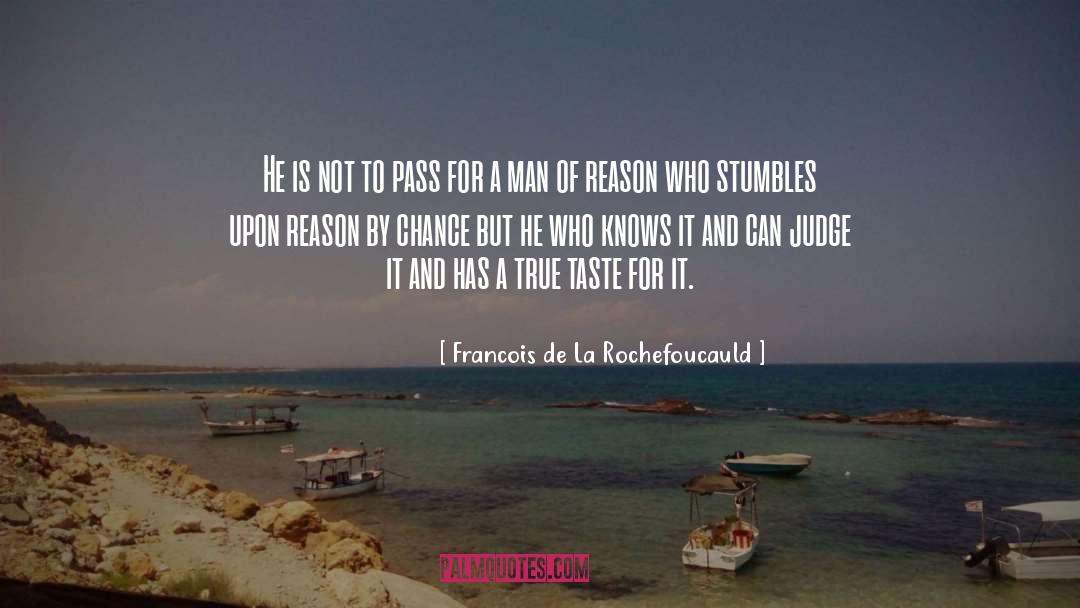 Francois De La Rochefoucauld Quotes: He is not to pass