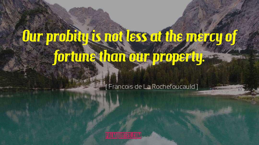 Francois De La Rochefoucauld Quotes: Our probity is not less