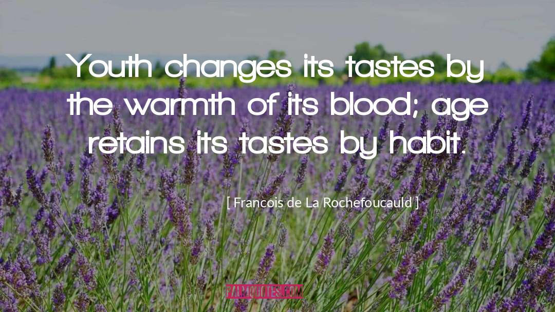 Francois De La Rochefoucauld Quotes: Youth changes its tastes by