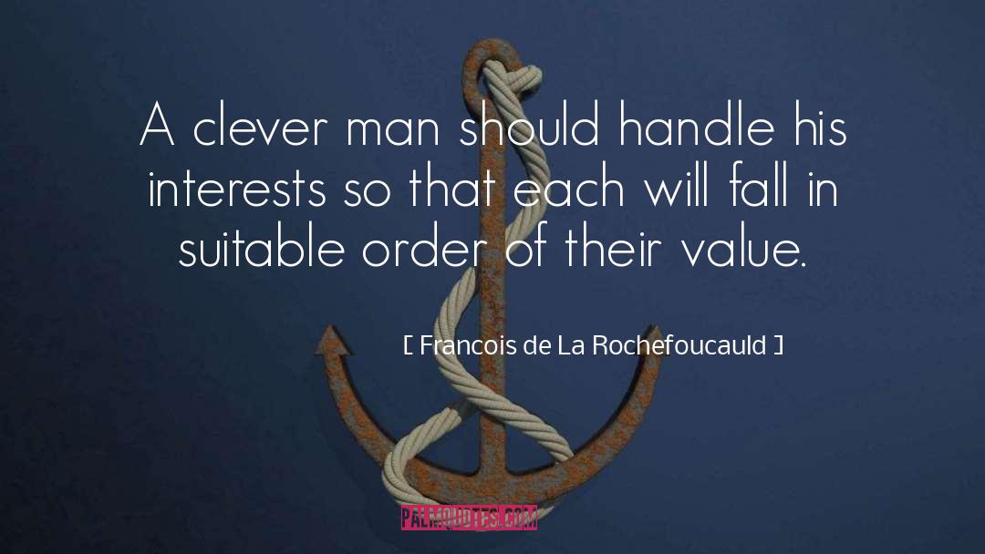 Francois De La Rochefoucauld Quotes: A clever man should handle