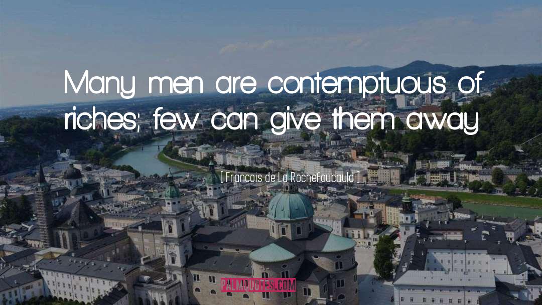 Francois De La Rochefoucauld Quotes: Many men are contemptuous of