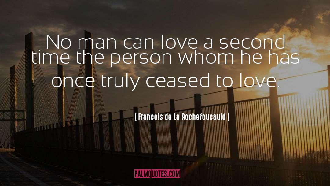 Francois De La Rochefoucauld Quotes: No man can love a