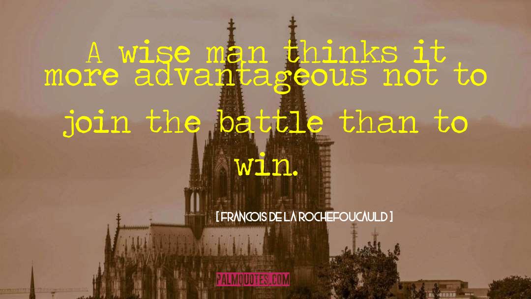 Francois De La Rochefoucauld Quotes: A wise man thinks it