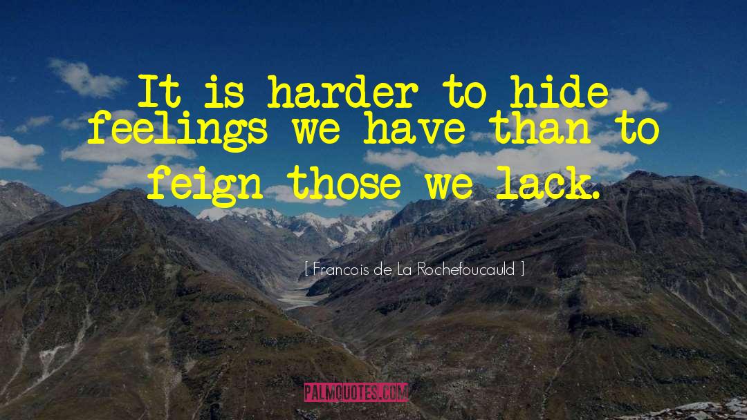 Francois De La Rochefoucauld Quotes: It is harder to hide