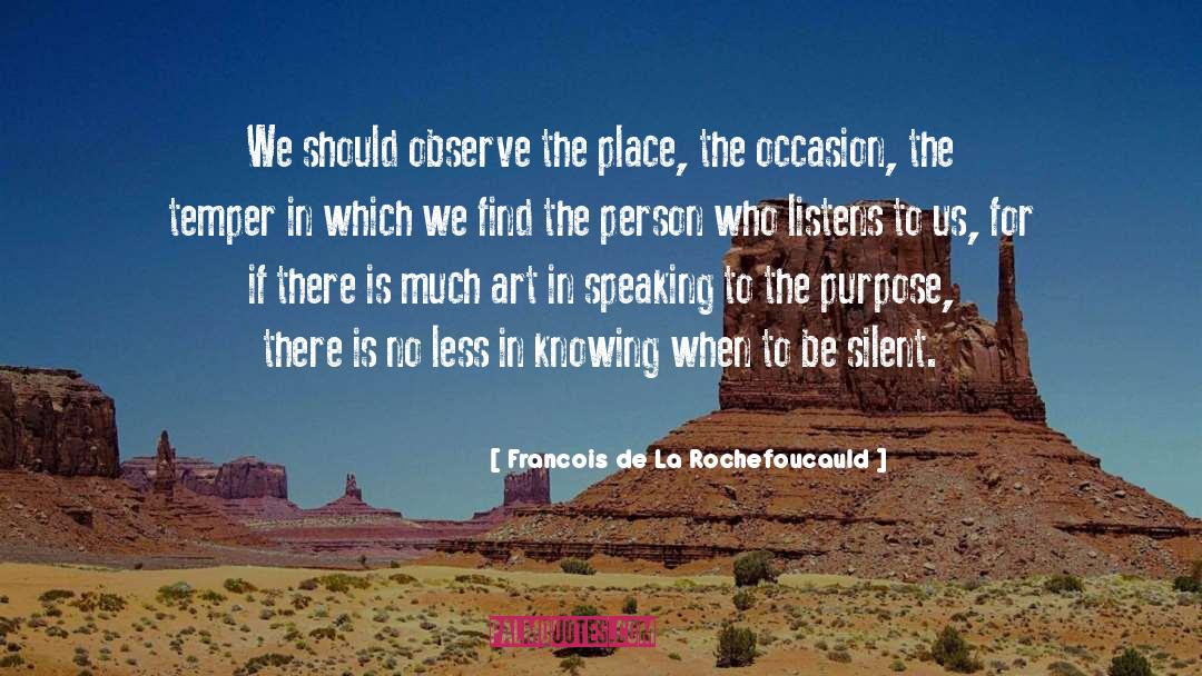 Francois De La Rochefoucauld Quotes: We should observe the place,