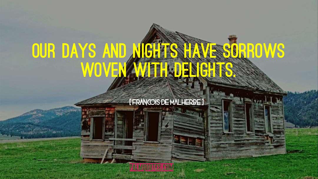 Francois De Malherbe Quotes: Our days and nights have