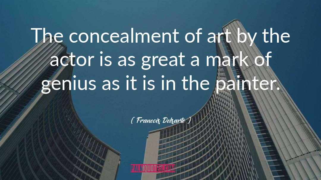 Francois Delsarte Quotes: The concealment of art by