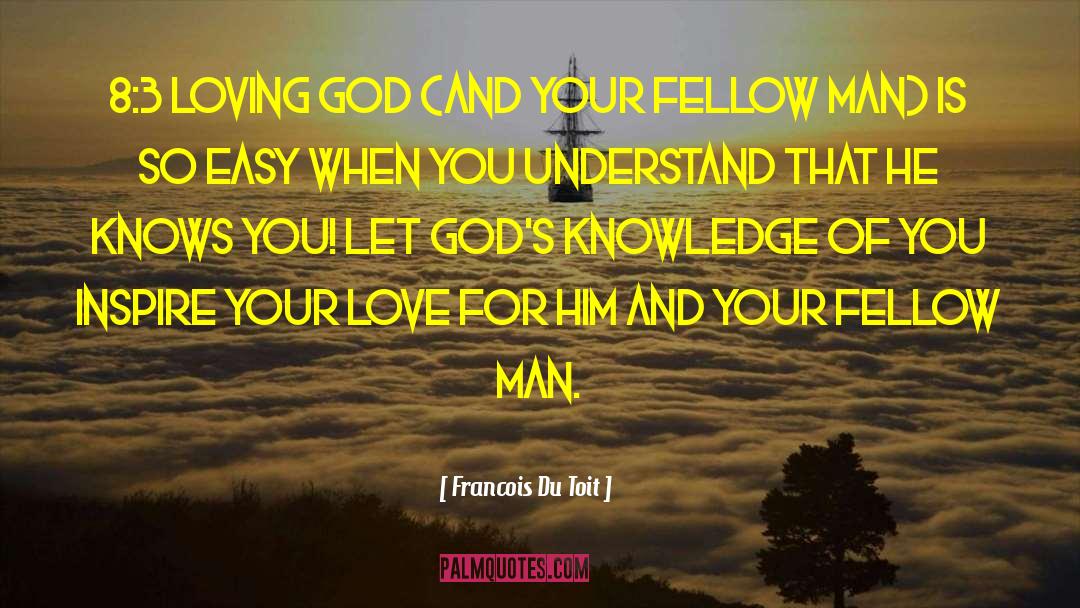 Francois Du Toit Quotes: 8:3 Loving God (and your